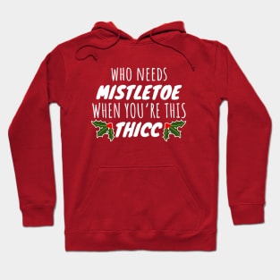 Who Needs Mistletoe When You're This Thicc Hoodie